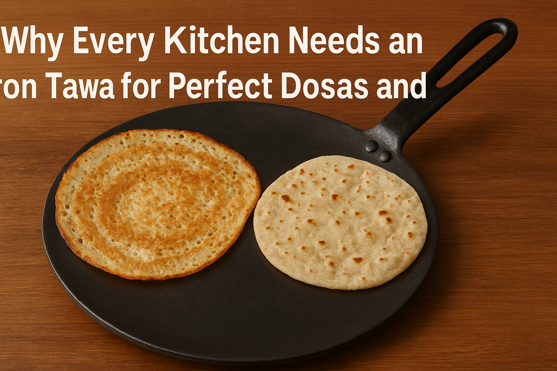 Why Every Kitchen Needs an Iron Tawa for Perfect Dosas and Rotis